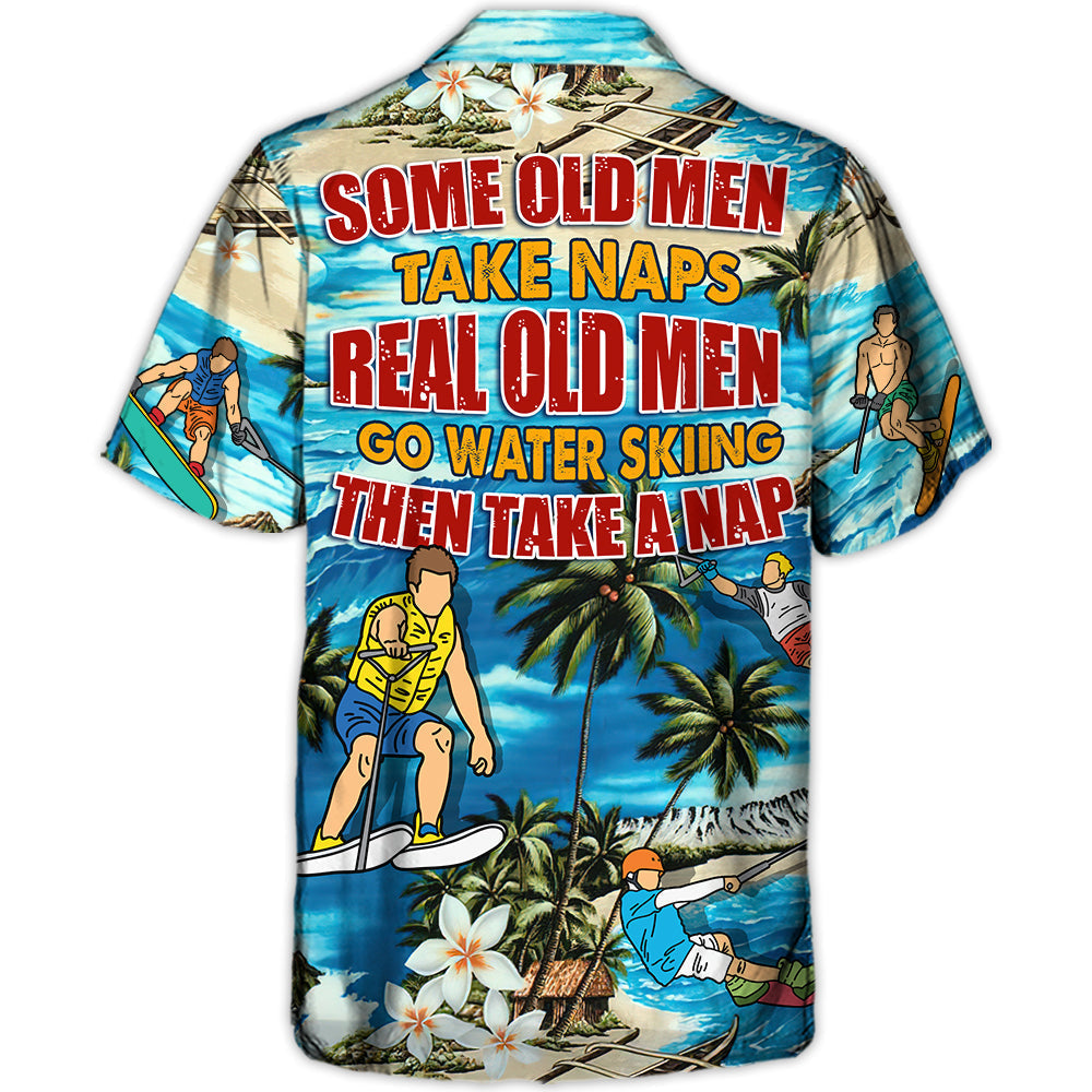 Waterskiing Some Old Men Take Naps Real Old Men Go Water Skiing - Hawaiian Shirt