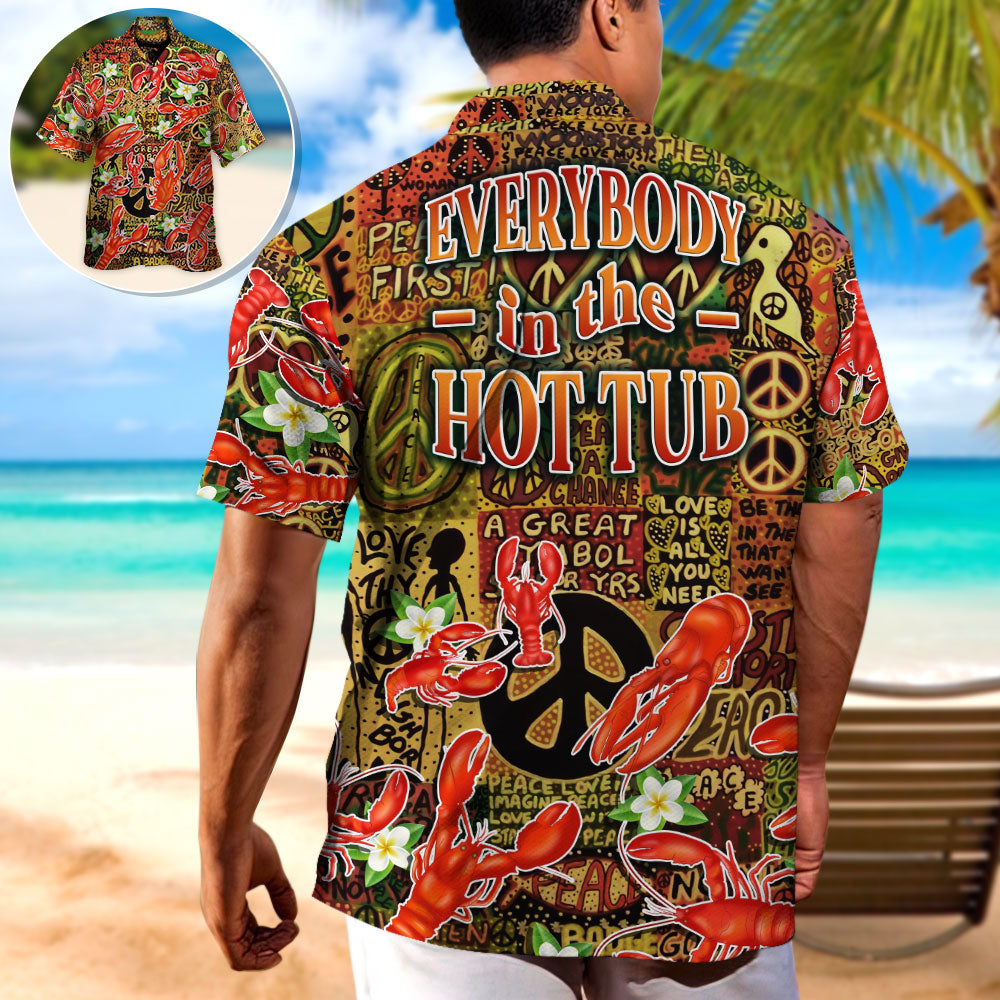 Lobster Everybody In The Hot Tub Hippie Tropical Vibe - Hawaiian Shirt