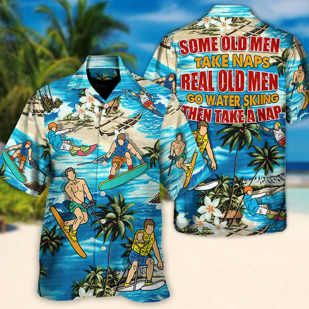 Waterskiing Some Old Men Take Naps Real Old Men Go Water Skiing - Hawaiian Shirt