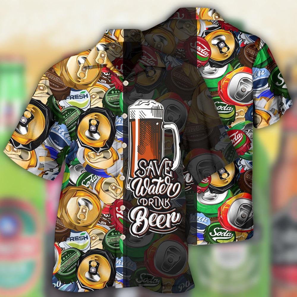 Beer Save Water Drink Beer - Hawaiian Shirt