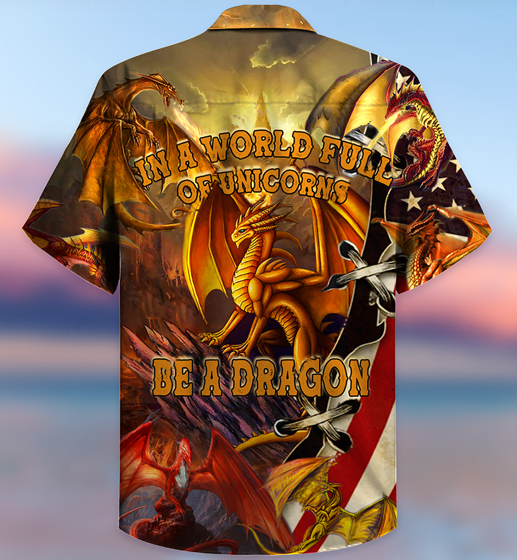 Dragon In A World Full Off Unicon Be A Dragon - Hawaiian Shirt